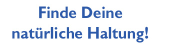 Finde Deine nat�rliche Haltung!